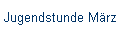 Jugendstunde M�rz
